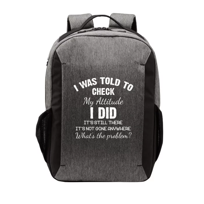 I Was Told To Check My Attitude I Did What's The Problem Vector Backpack