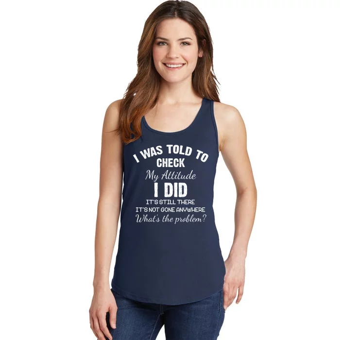 I Was Told To Check My Attitude I Did What's The Problem Ladies Essential Tank