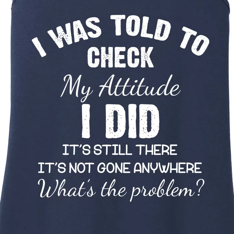 I Was Told To Check My Attitude I Did What's The Problem Ladies Essential Tank