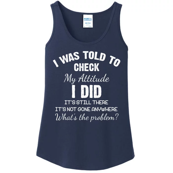 I Was Told To Check My Attitude I Did What's The Problem Ladies Essential Tank