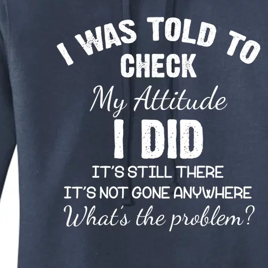 I Was Told To Check My Attitude I Did What's The Problem Women's Pullover Hoodie