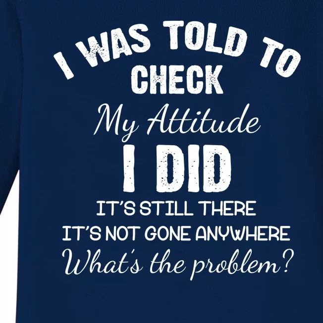 I Was Told To Check My Attitude I Did What's The Problem Baby Long Sleeve Bodysuit