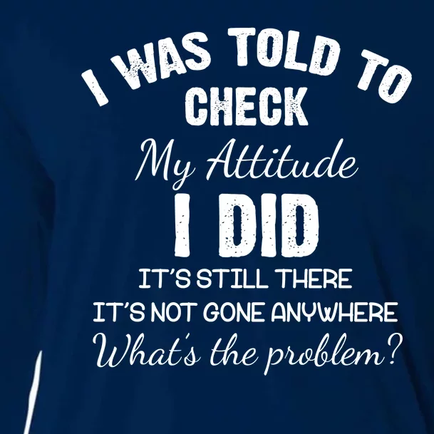 I Was Told To Check My Attitude I Did What's The Problem Cooling Performance Long Sleeve Crew