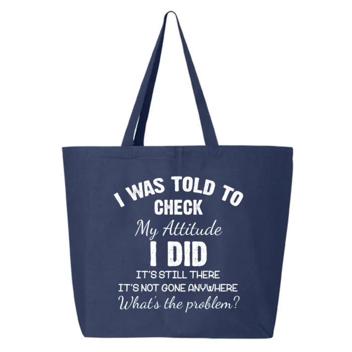 I Was Told To Check My Attitude I Did What's The Problem 25L Jumbo Tote