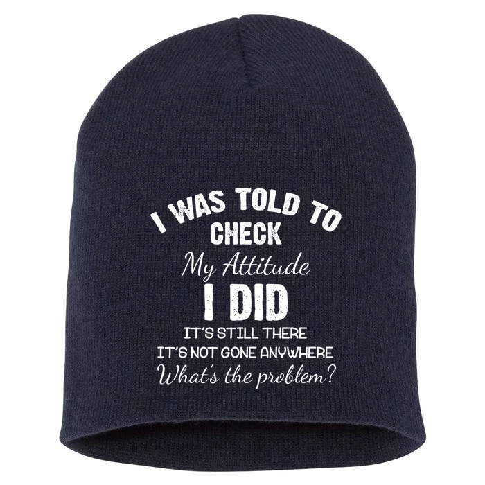 I Was Told To Check My Attitude I Did What's The Problem Short Acrylic Beanie