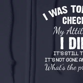 I Was Told To Check My Attitude I Did What's The Problem Full Zip Hoodie