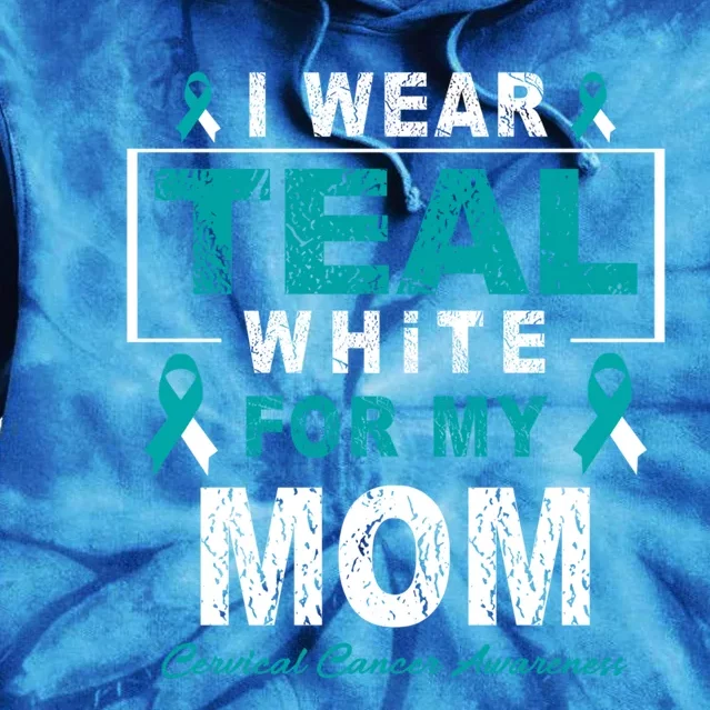 I Wear Teal And White For My Mom Cervical Cancer Awareness Gift Tie Dye Hoodie