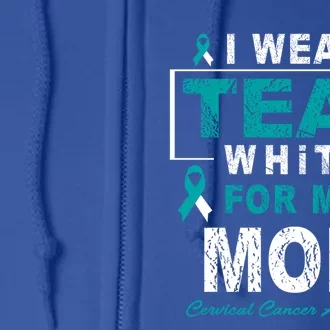 I Wear Teal And White For My Mom Cervical Cancer Awareness Gift Full Zip Hoodie