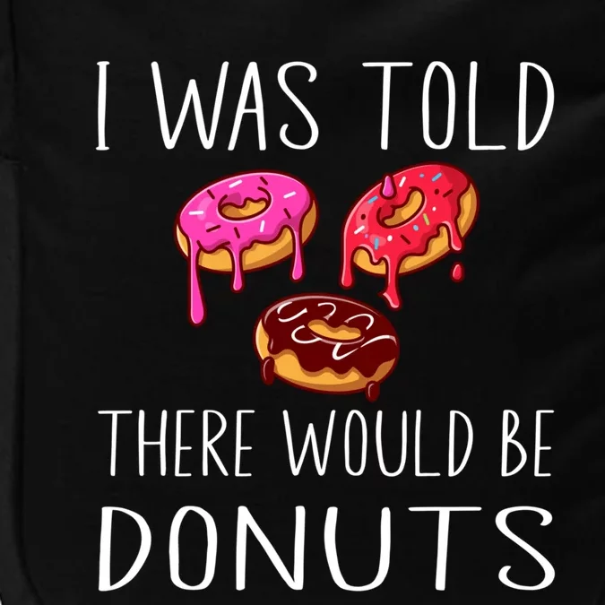 I Was Told There Would Be Donuts Doughnut Dessert Gift Impact Tech Backpack