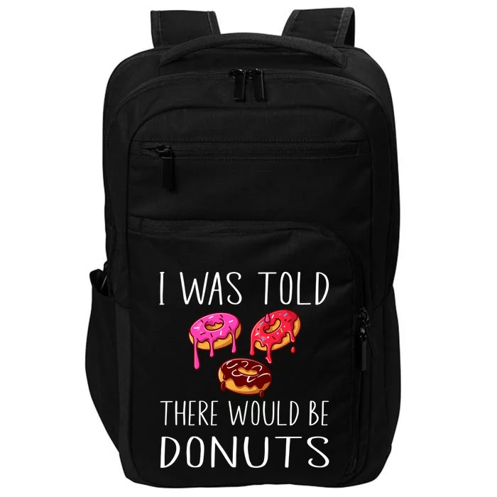 I Was Told There Would Be Donuts Doughnut Dessert Gift Impact Tech Backpack