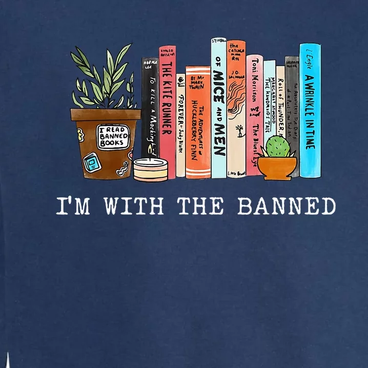 Im With The Banned Books I Read Banned Books Lovers Garment-Dyed Sweatshirt