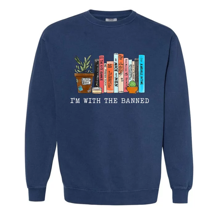 Im With The Banned Books I Read Banned Books Lovers Garment-Dyed Sweatshirt