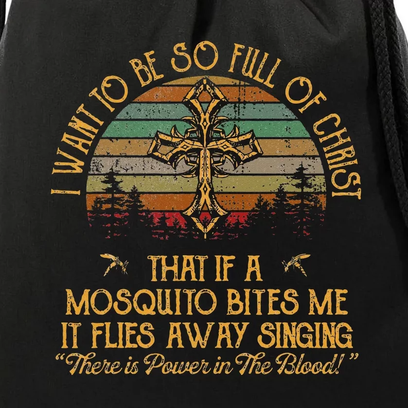 I Want To Be So Full Of Christ That If A Mosquito Bites Me Drawstring Bag