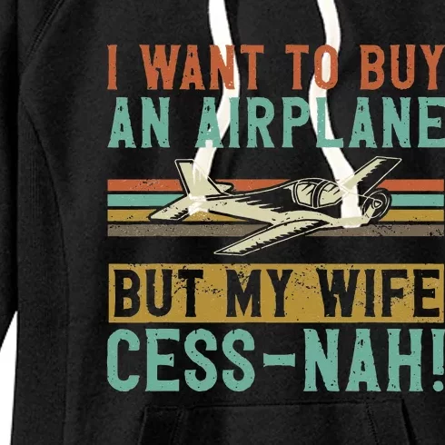 I Want To Buy An Airplane But My Wife Cess Nah! Pilot Women's Fleece Hoodie