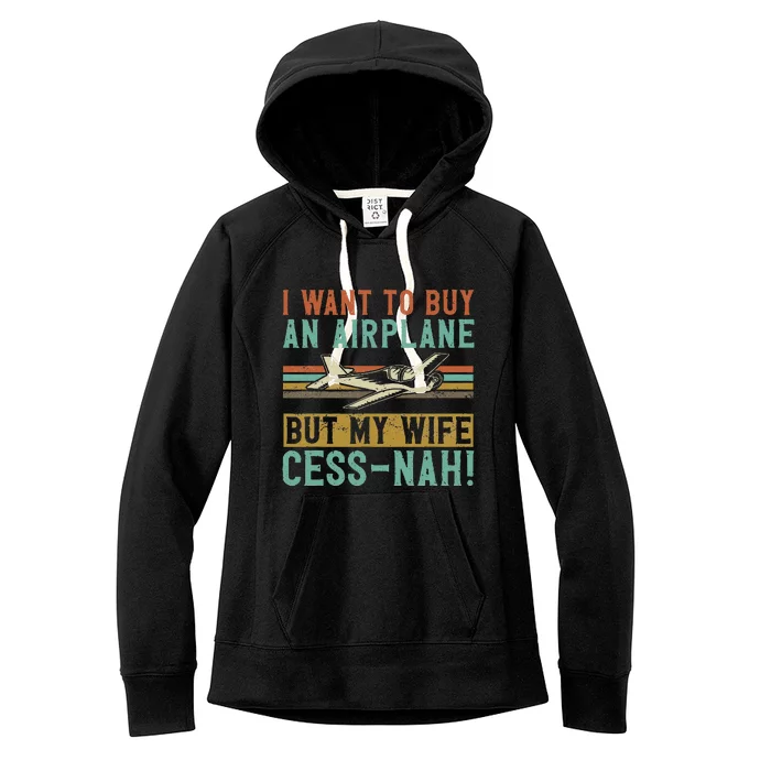 I Want To Buy An Airplane But My Wife Cess Nah! Pilot Women's Fleece Hoodie