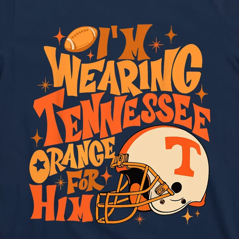 Im Wearing Tennessee Orange For Him T-Shirt