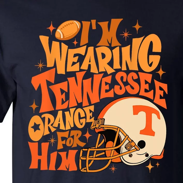 Im Wearing Tennessee Orange For Him Tall T-Shirt