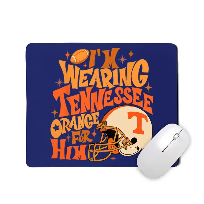 Im Wearing Tennessee Orange For Him Mousepad