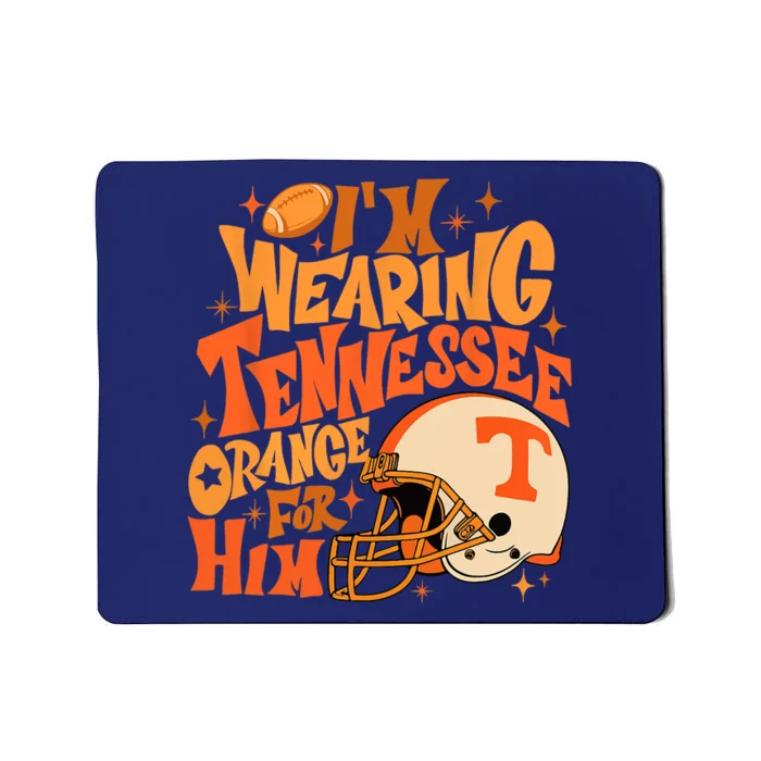 Im Wearing Tennessee Orange For Him Mousepad