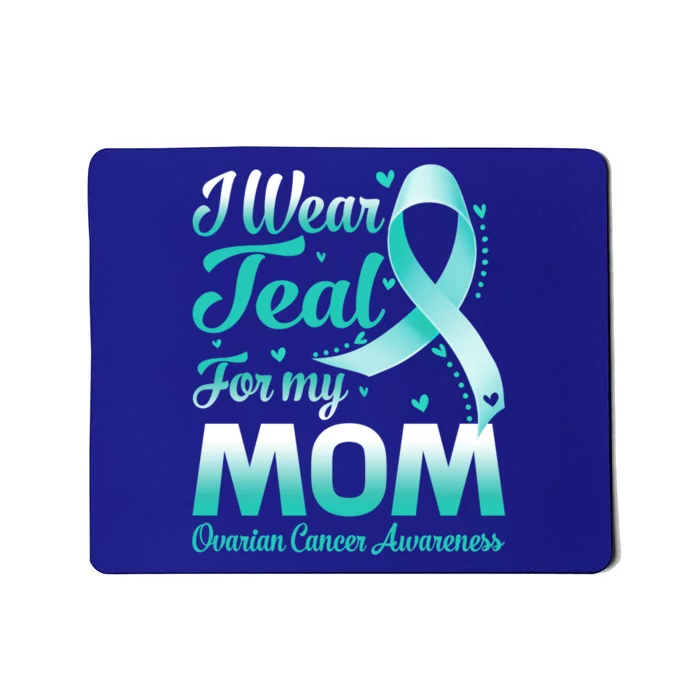 I Wear Teal For My Mom Ovarian Cancer Awareness Ribbon Gift Mousepad