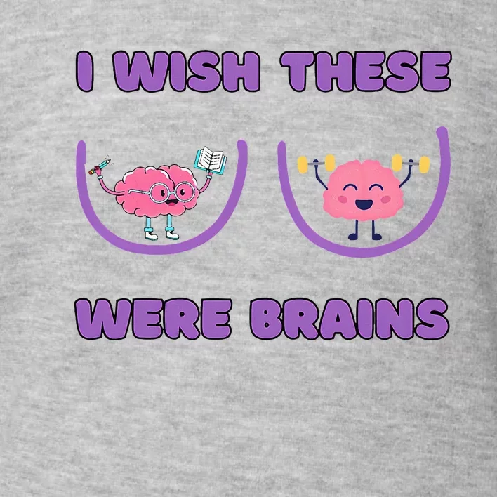 I Wish These Were Brains Toddler Sweatshirt