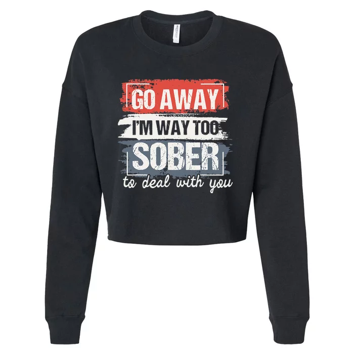 I'm Way Too Sober Sobriety Anniversary AA NA Cropped Pullover Crew