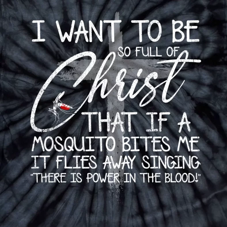 I Want To Be So Full Of Christ That If A Mosquito Bites Me Tie-Dye T-Shirt