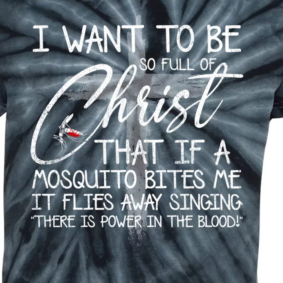 I Want To Be So Full Of Christ That If A Mosquito Bites Me Kids Tie-Dye T-Shirt