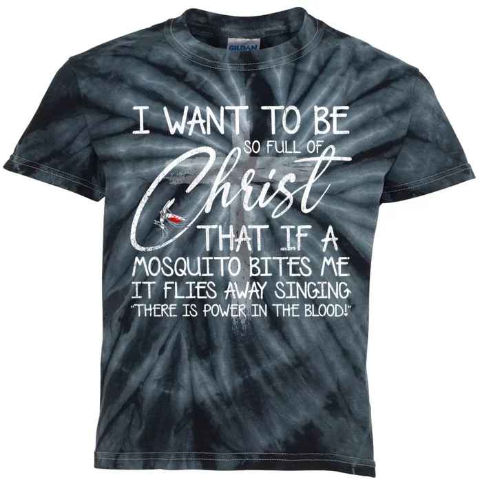 I Want To Be So Full Of Christ That If A Mosquito Bites Me Kids Tie-Dye T-Shirt