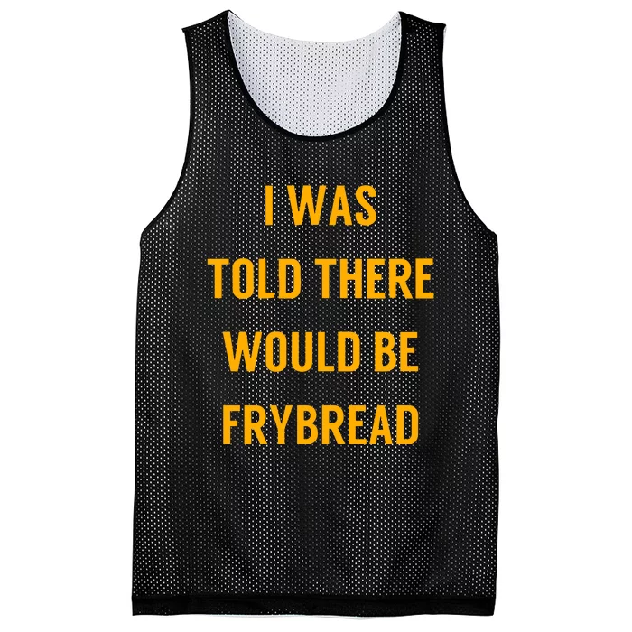 I Was Told There Would Be Frybread Mesh Reversible Basketball Jersey Tank