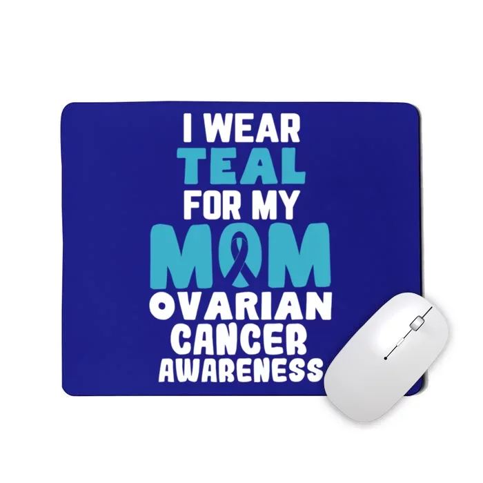 I Wear Teal For My Mom Ovarian Cancer Awareness Ribbon Gift Mousepad