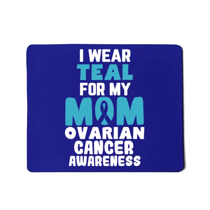 I Wear Teal For My Mom Ovarian Cancer Awareness Ribbon Gift Mousepad