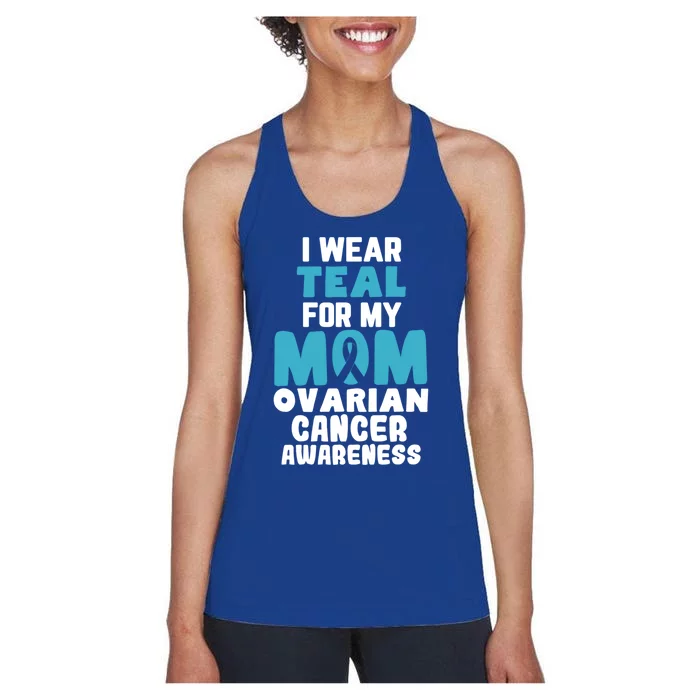 I Wear Teal For My Mom Ovarian Cancer Awareness Ribbon Gift Women's Racerback Tank