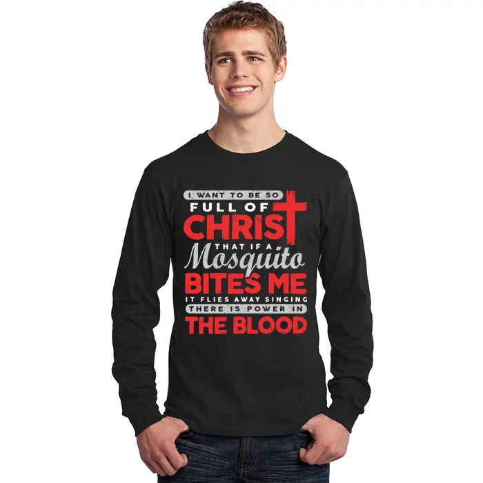 I Want To Be So Full Of Christ That If A Mosquito Bites Me Long Sleeve Shirt