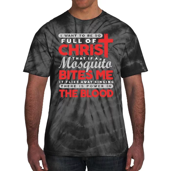 I Want To Be So Full Of Christ That If A Mosquito Bites Me Tie-Dye T-Shirt