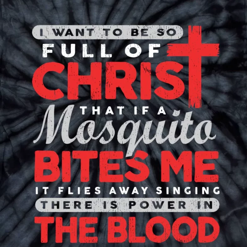 I Want To Be So Full Of Christ That If A Mosquito Bites Me Tie-Dye T-Shirt