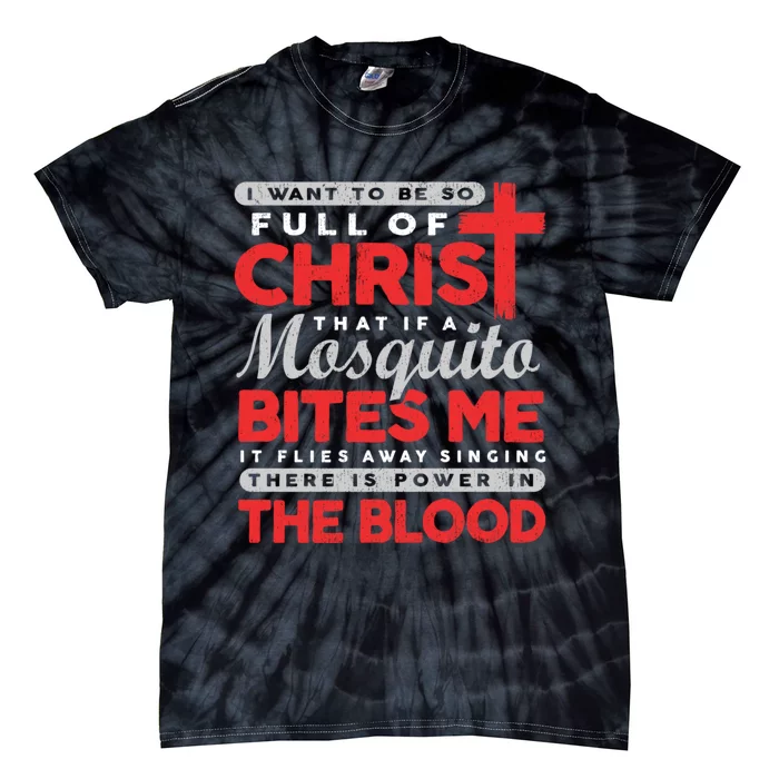 I Want To Be So Full Of Christ That If A Mosquito Bites Me Tie-Dye T-Shirt