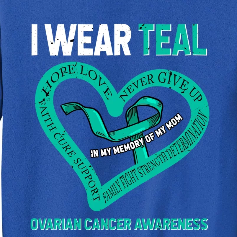 I Wear Teal In My Memory Of My Mom Ovarian Cancer Awareness Cute Gift Tall Sweatshirt