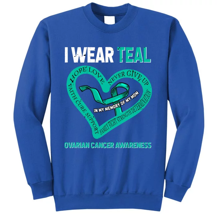 I Wear Teal In My Memory Of My Mom Ovarian Cancer Awareness Cute Gift Tall Sweatshirt