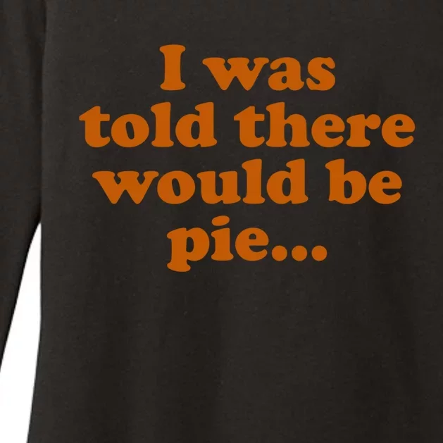 I Was Told There Would Be Pie Funny Thanksgiving Gift Womens CVC Long Sleeve Shirt