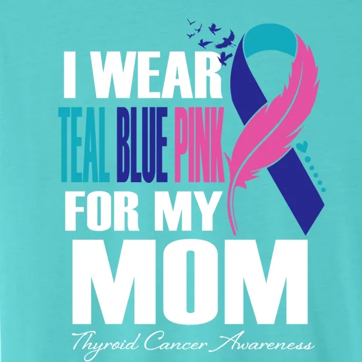 I Wear Teal Blue Pink For My Mom Thyroid Cancer Feather Funny Gift ChromaSoft Performance T-Shirt