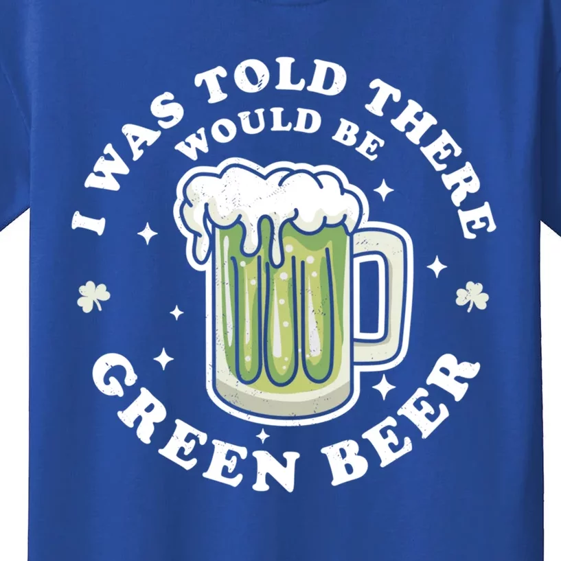 I Was Told There Would Be Green Beer Saint Patrick's Day Great Gift Kids T-Shirt