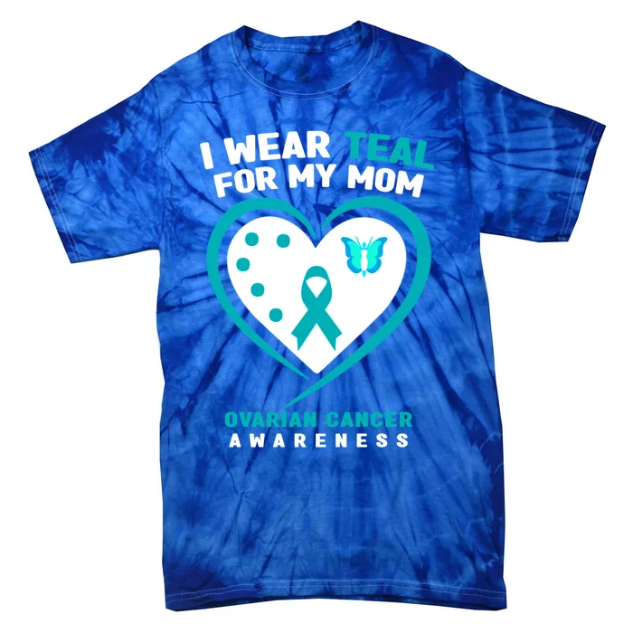 I Wear Teal For My Mom Ovarian Cancer Awareness Gift Tie-Dye T-Shirt