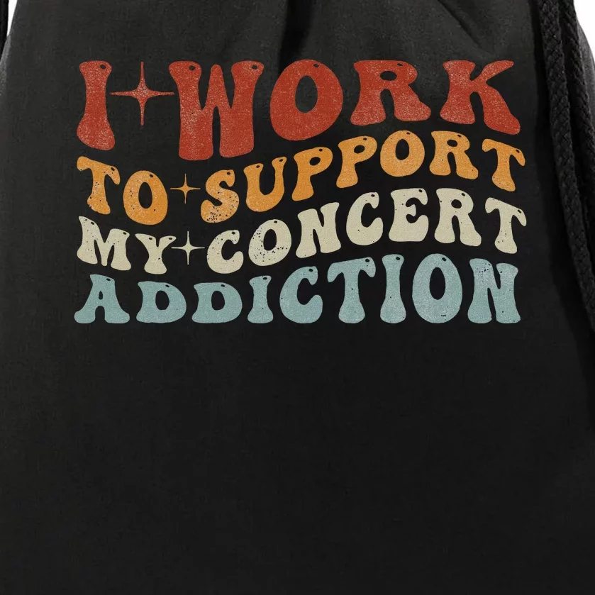 I Work To Support My Concert Addiction Funny Music Lovers Drawstring Bag