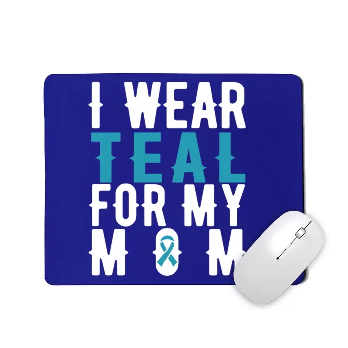 I Wear Teal For My Mom Gift Cervical Cancer Great Gift Gift Mousepad