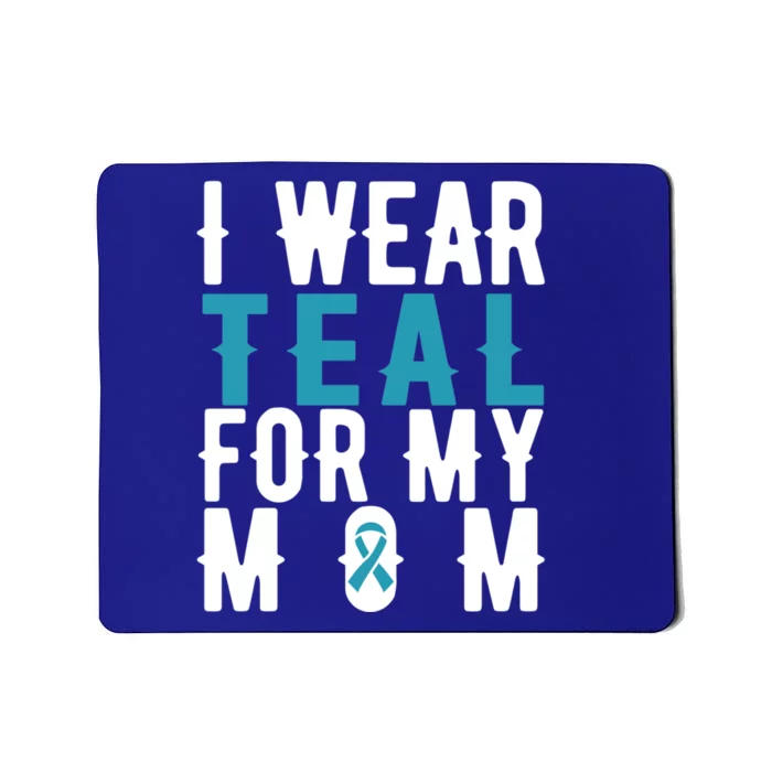 I Wear Teal For My Mom Gift Cervical Cancer Great Gift Gift Mousepad