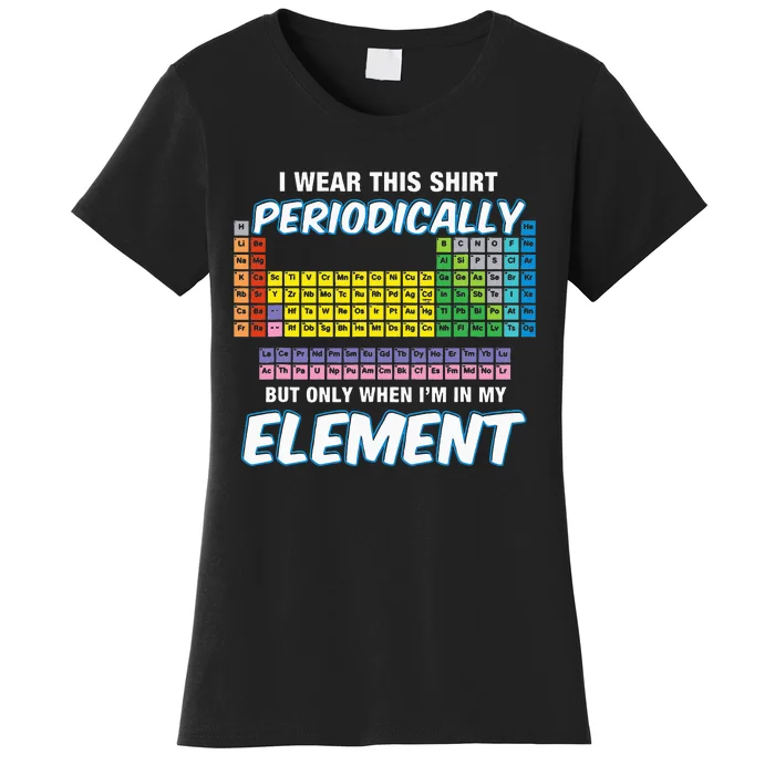 I Wear This Periodically Periodic Table Women's T-Shirt