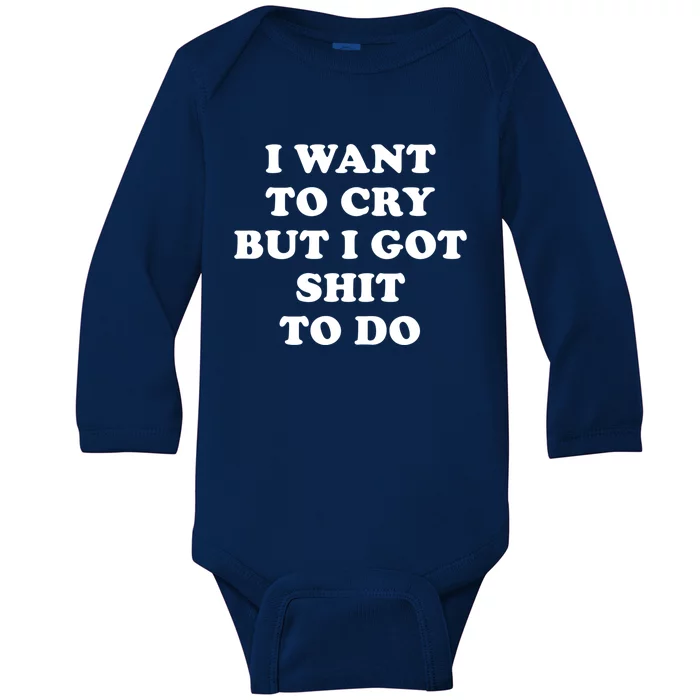 I Want To Cry But I Got Shit To Do Funny Gift I Am The Boss Babe Gift Baby Long Sleeve Bodysuit