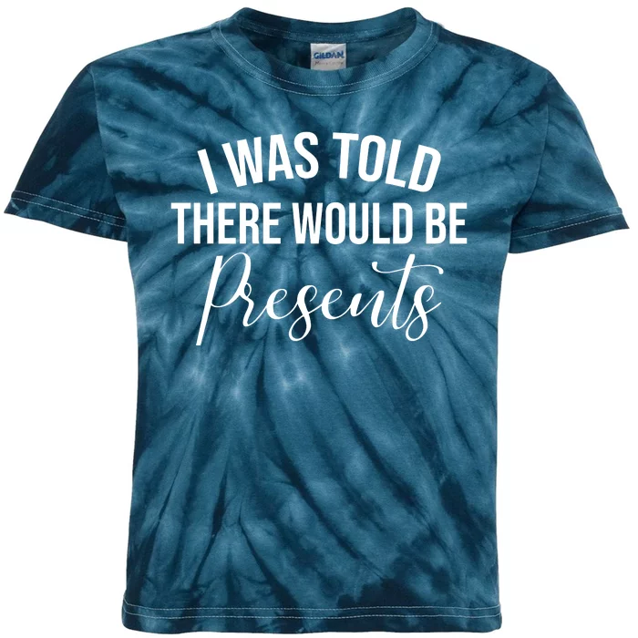 I Was Told There Would Be Presents Funny Christmas Kids Tie-Dye T-Shirt