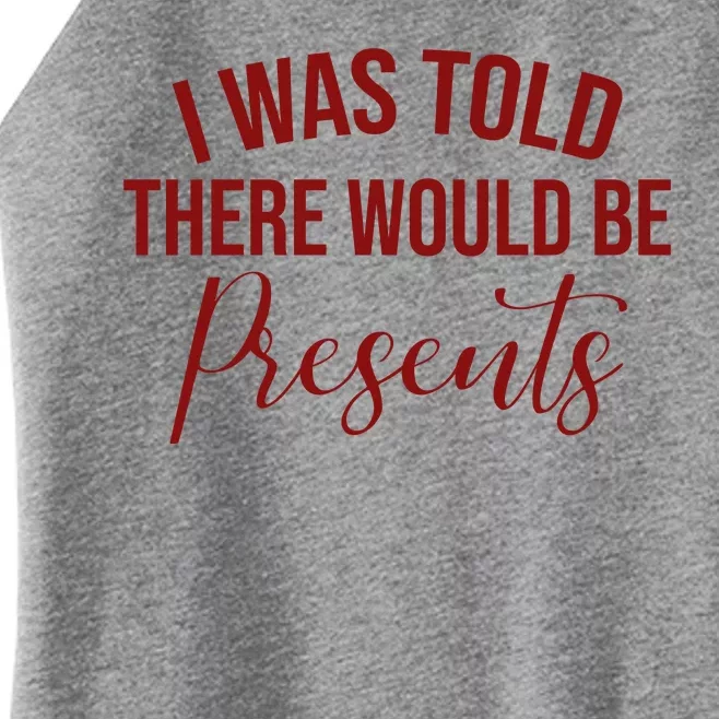 I Was Told There Would Be Presents Funny Christmas Women’s Perfect Tri Rocker Tank